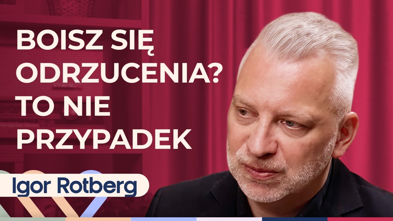 Igor Rotberg: Lęk przed odrzuceniem &mdash; dlaczego czujesz, że jesteś nie do pokochania Well Be Stories