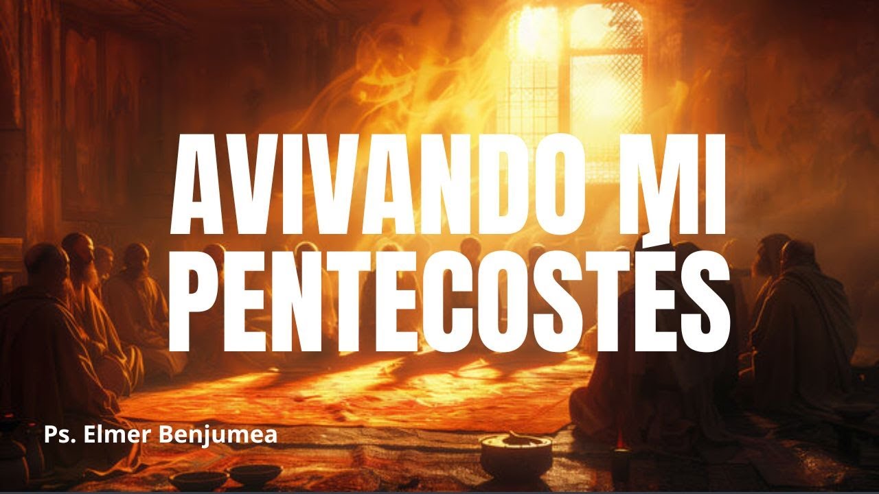 ¿Cómo avivar mi Pentecostés?- Pastor Elmer Benjumea