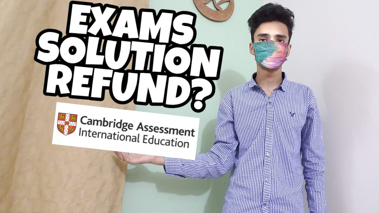 O & A LEVEL CAMBRIDGE CAIE EXAM CANCEL SOLUTION TO PROBLEM MY RECOMMENDATION SHOULD YOU TAKE REFUND