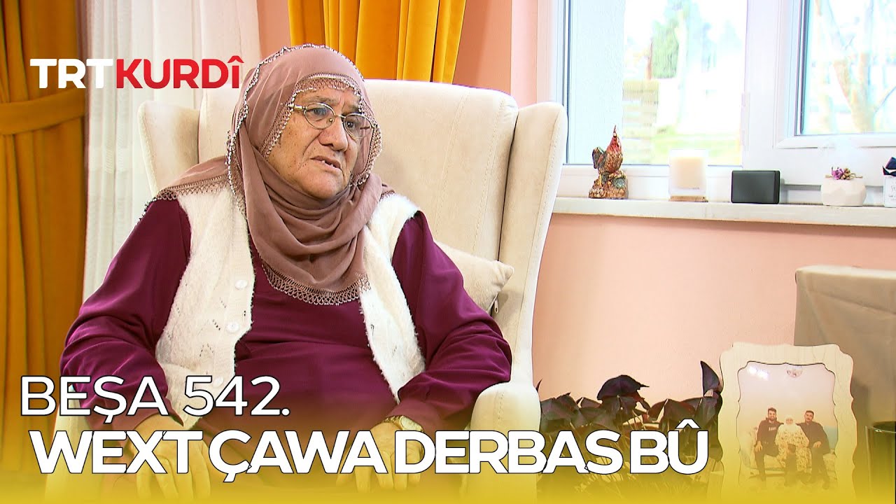 Wext Çawa Derbas Bû - Beşa 542.