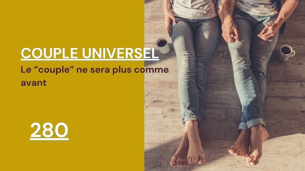 COUPLE UNIVERSEL - 280 : Le 