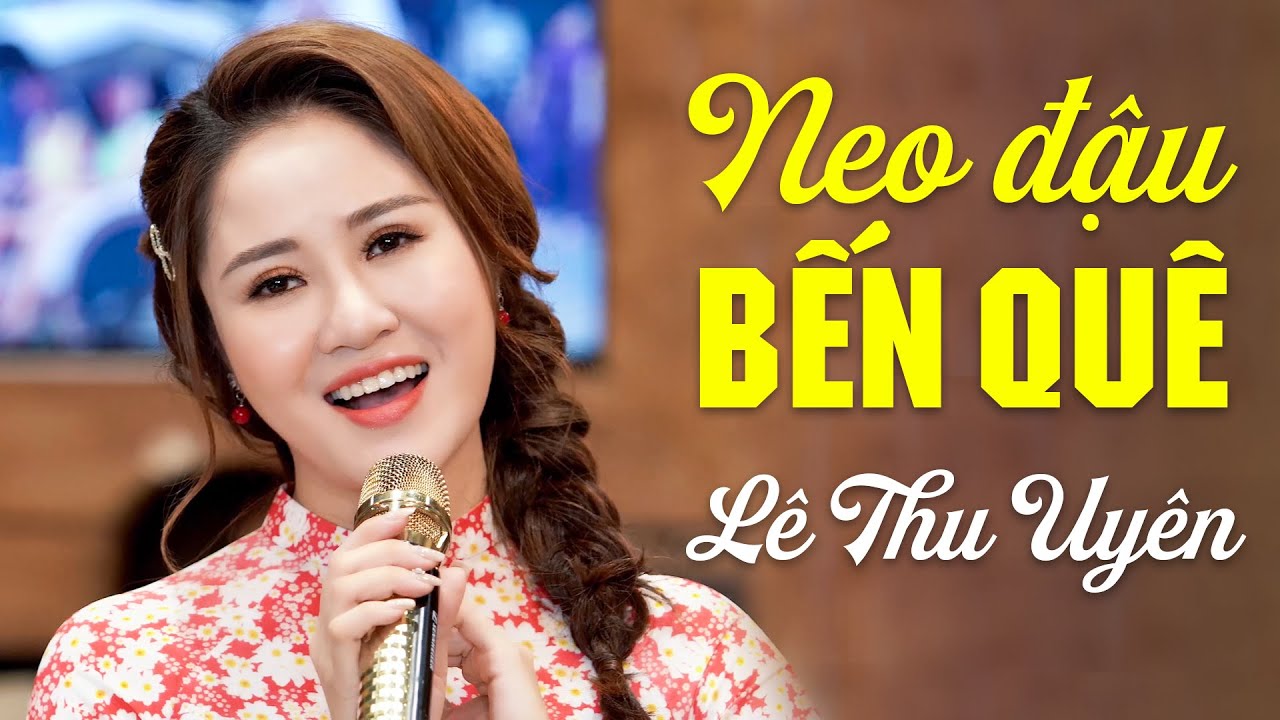 Neo Đậu Bến Quê - Lê Thu Uyên | Dân Ca Xứ Nghệ Say Lòng Người Nghe | MỚI ĐÉT