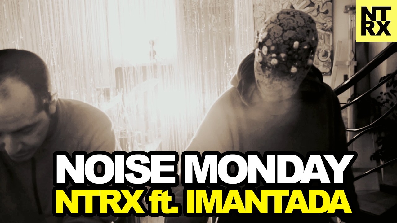 Noise Monday NTRX Live feat IMANTADA - 23 Jul 2024