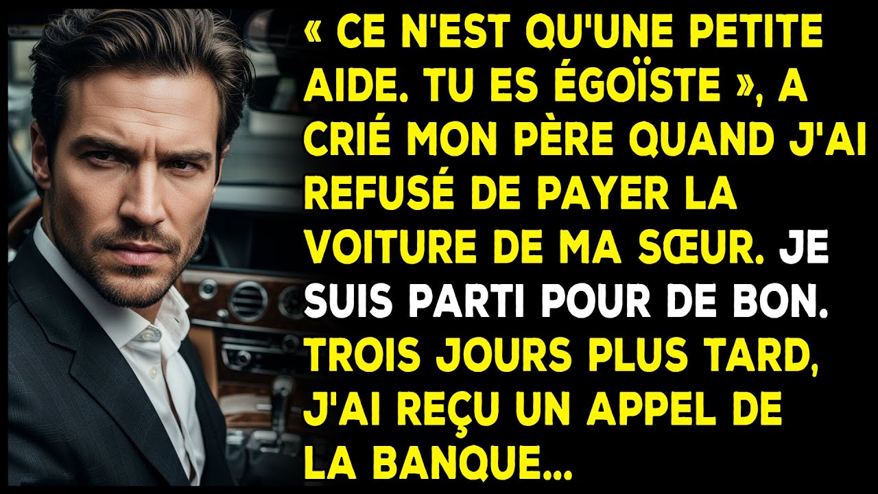 Mon père a crié que j'étais égoïste parce que j’ai refusé de payer la voiture de ma sœur.