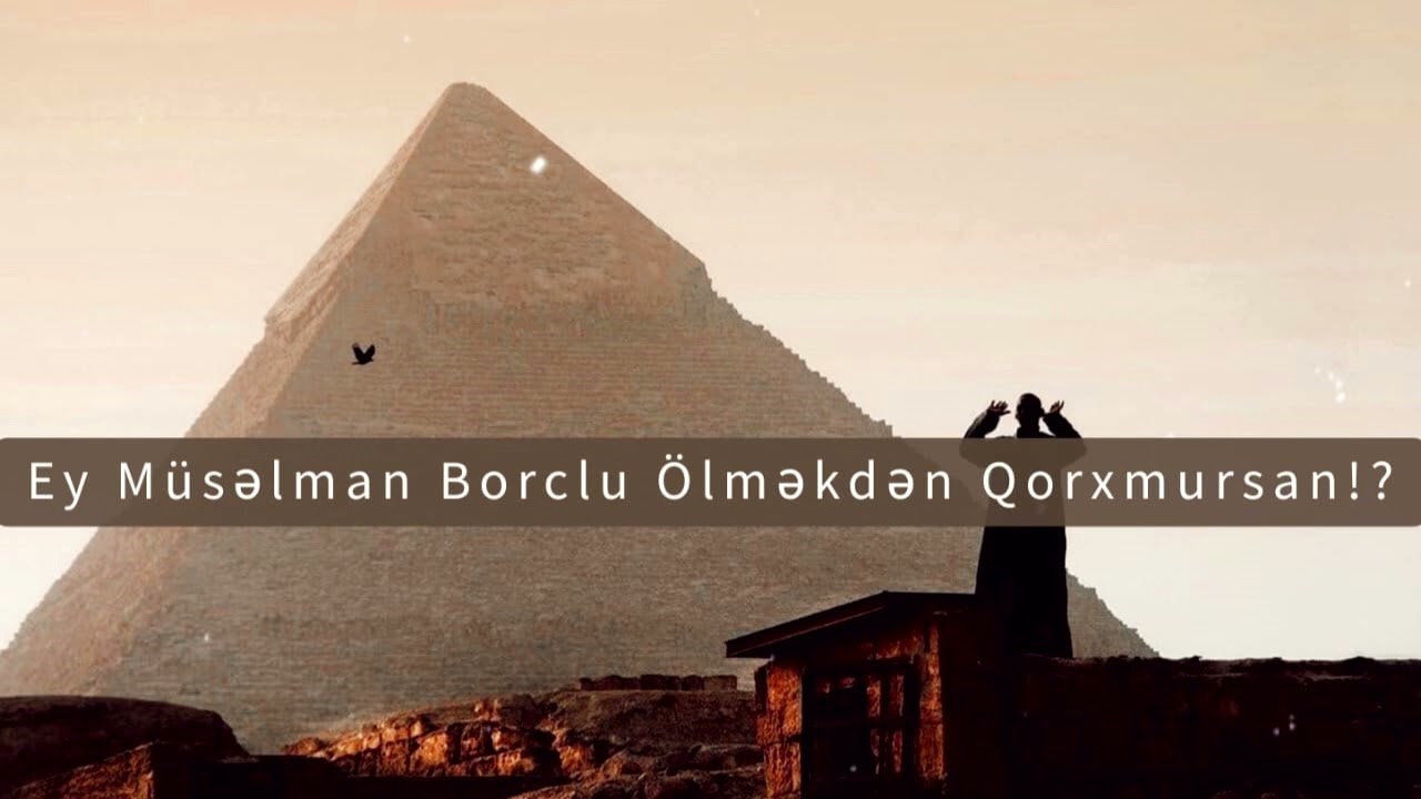 Ey Allahın Qulu Borclu Halda Ölməkdən Qorx! - Ömər AbdulHəlim