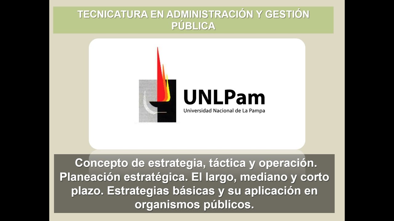 Planeamiento Estratégico en la Gestión Pública -  1.3 A Concepto de estrategia táctica y operación.