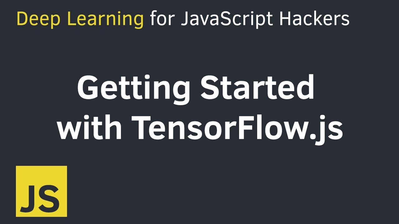 Getting Started with TensorFlow.js | Deep Learning for JavaScript Hackers (Part 0)
