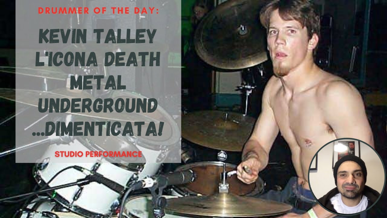 KEVIN TALLEY - batterista Icona del death metal fine anni 90 DA CONOSCERE ASSOLUTAMENTE!