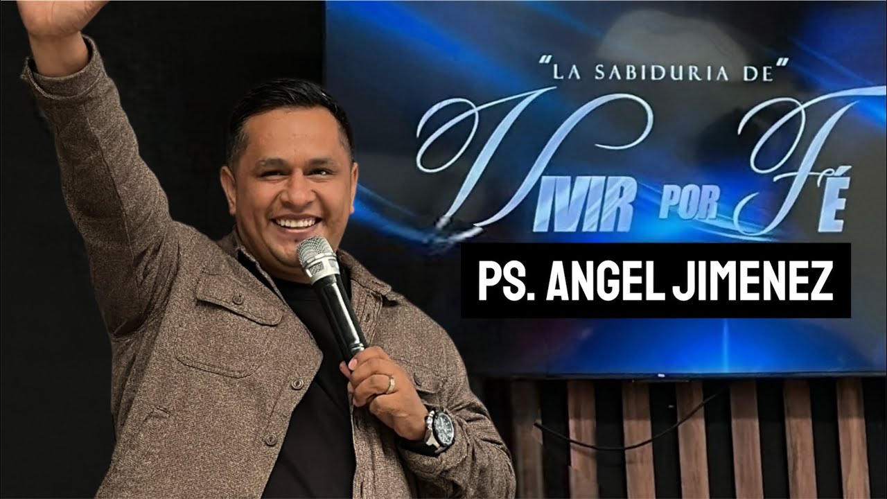 La sabiduría de vivir por fe- PS. ANGEL JIMÉNEZ/ ADULAM AGUASCALIENTES 