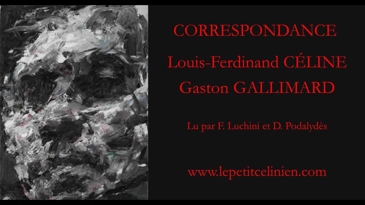 Louis-Ferdinand CÉLINE : correspondance avec GALLIMARD (2012) [LUCHINI - PODALYDES]