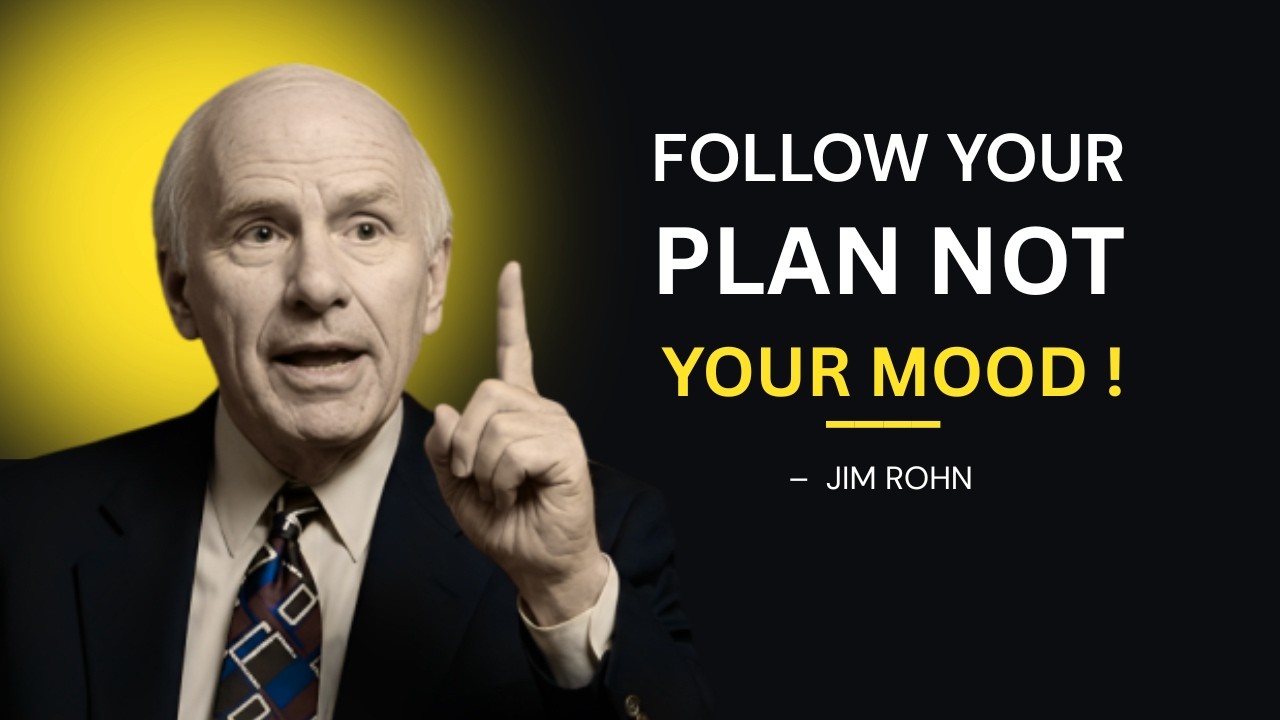 FOLLOW YOUR PLAN, NOT YOUR MOOD – Powerful Motivational Speech Of Jim Rohn