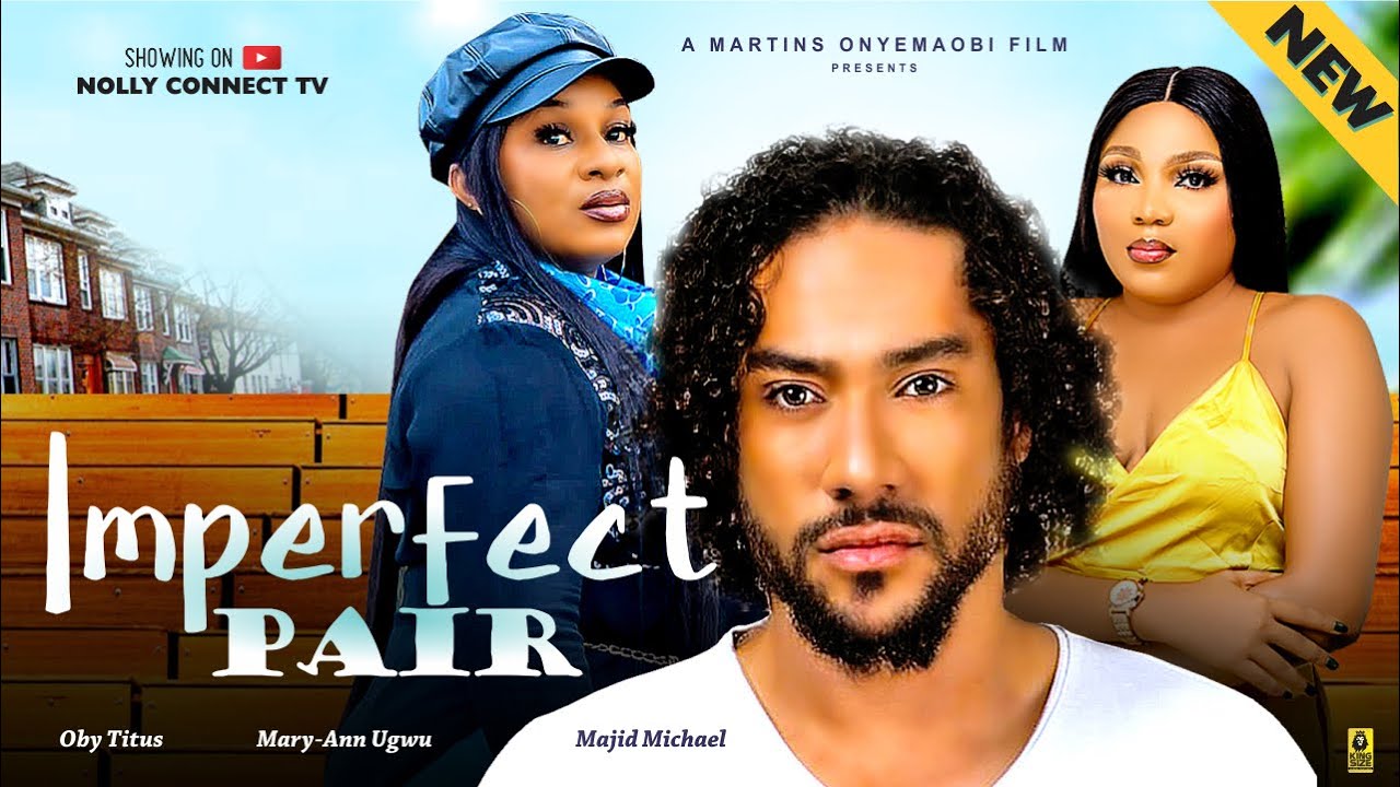 IMPERFECT PAIR (THE MOVIE)MAJID MICHEAL OBY TITUS MARYANN UGWU-2024 LATEST NIGERIAN NOLLYWOOD MOVIES
