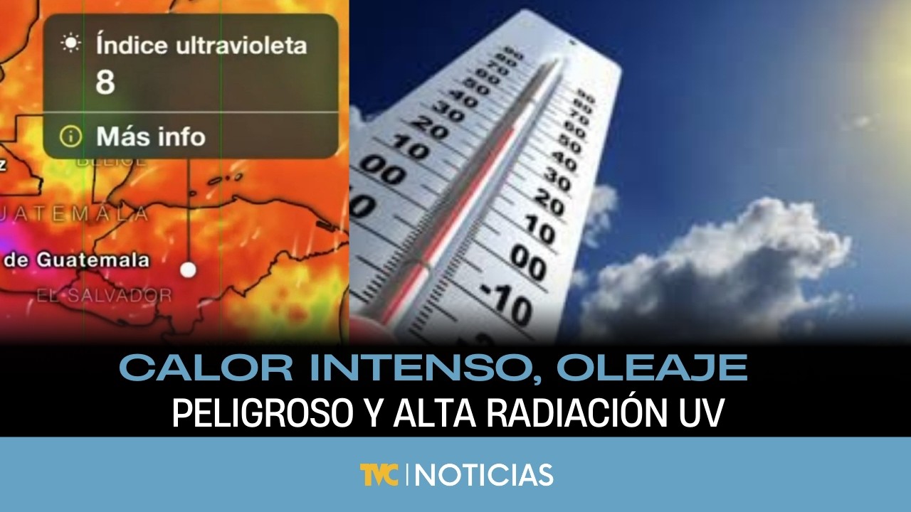 Calor Intenso, Oleaje Peligroso y Alta Radiación UV