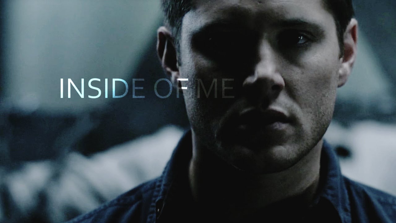 Dean Winchester | Inside of me