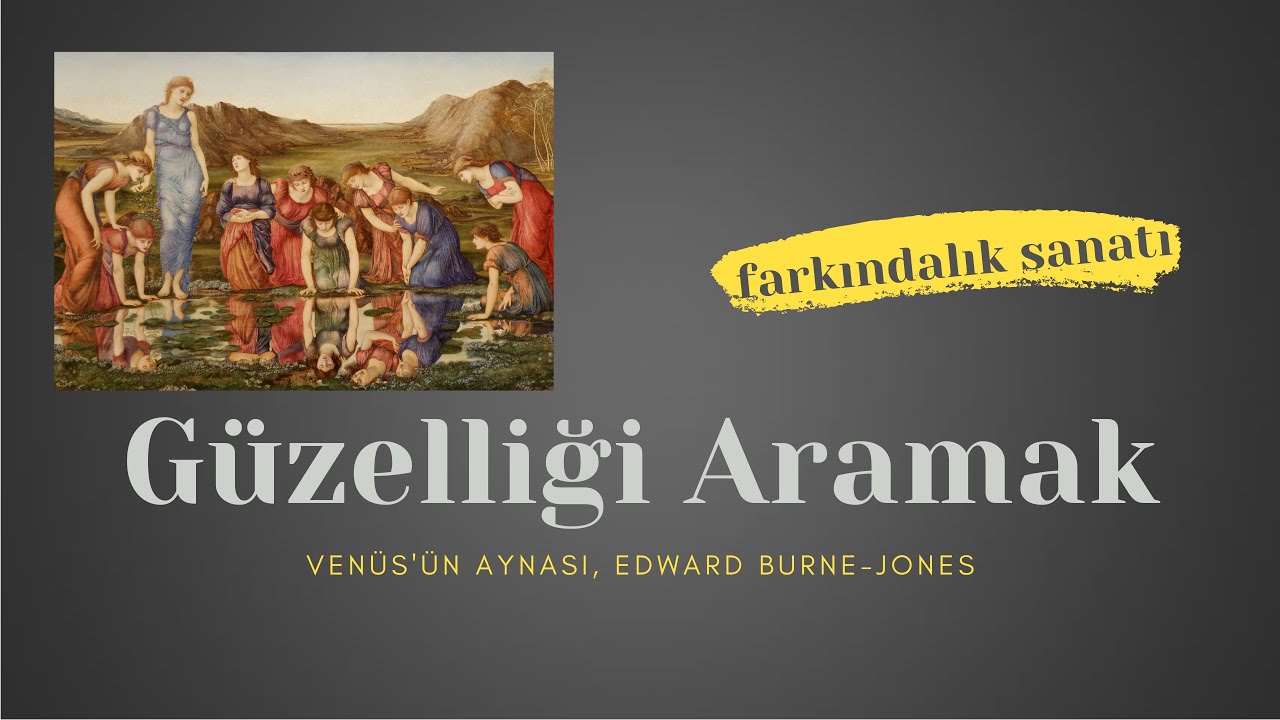 Güzelliği Aramak (Venüs'ün Aynası, Edward Burne-Jones)