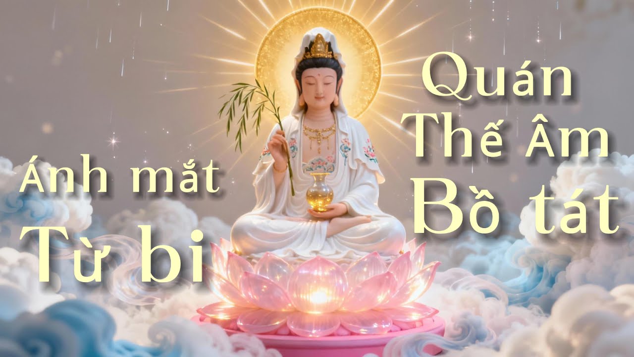 Ánh mắtTừ Bi - Bài hát về Quán Thế Âm Bồ Tát khiến hàng triệu người xúc động