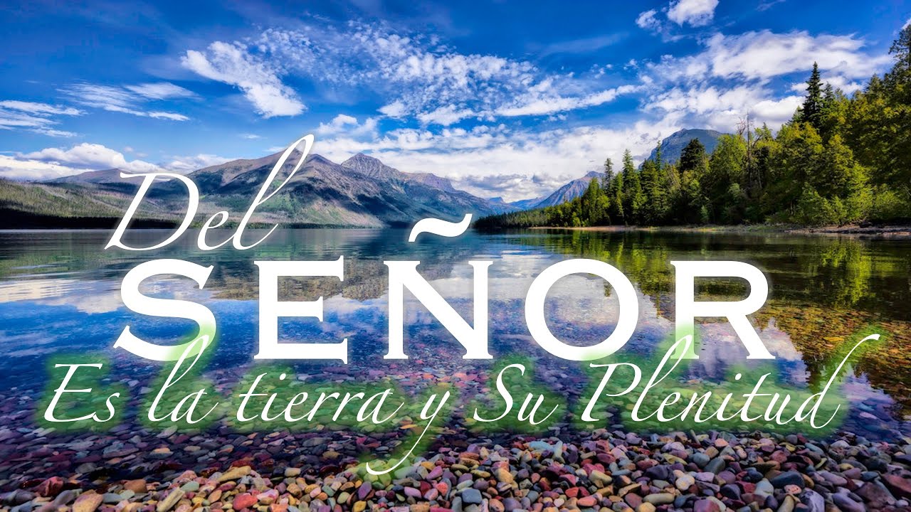 Del Señor es la Tierra y Su Plenitud - Salmos 24