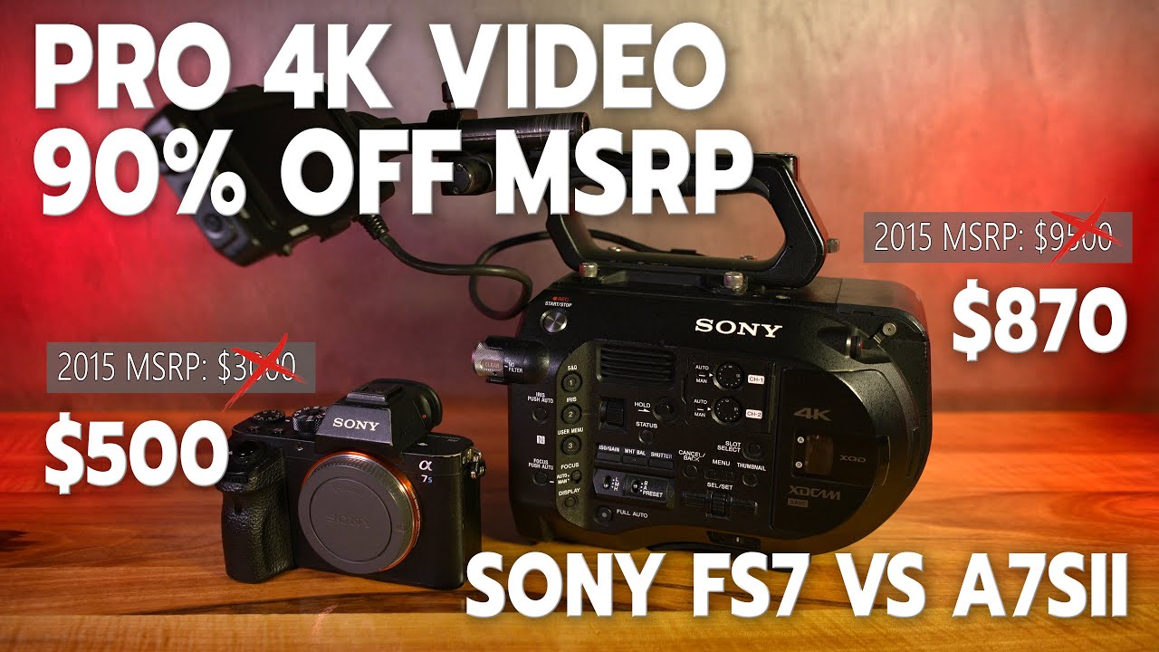 SONY BARGAIN FACE-OFF: FS7 VS A7SII // PROFESSIONAL 4K VIDEO FOR 90% OFF MSRP!