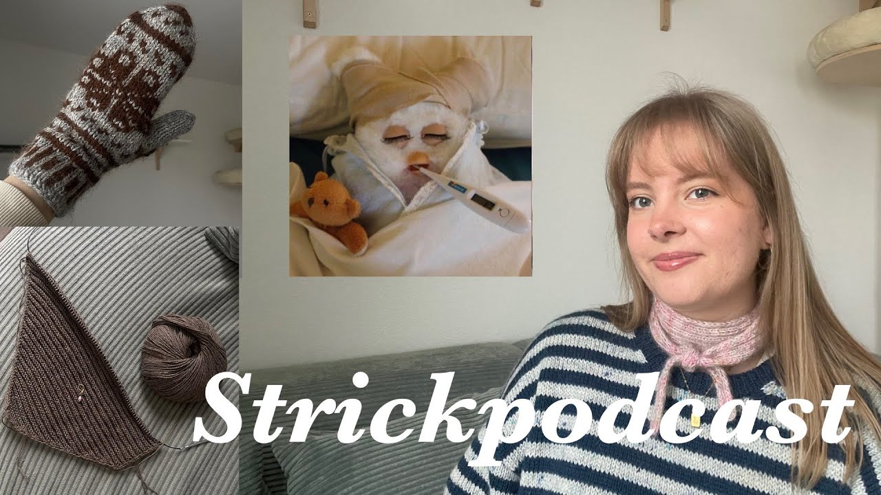 stricken ist der einzige vorteil am krank sein - viele neue projekte 🌚 | strickpodcast ep. 16