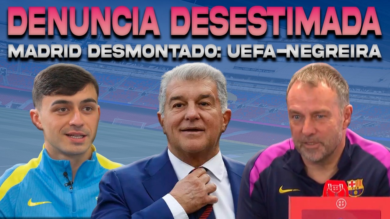 💥 DENUNCIA A LAPORTA DESESTIMADA | CIRCO NEGREIRA DESMONTADO: UEFA | FLICK Y PEDRI | ELECCIONES