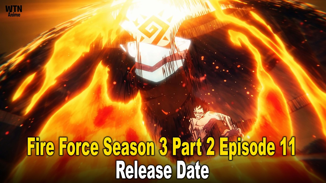 Fire Force Season 3 Part 2 Episode 11: Release Date, Time, What to Expect & How to Watch