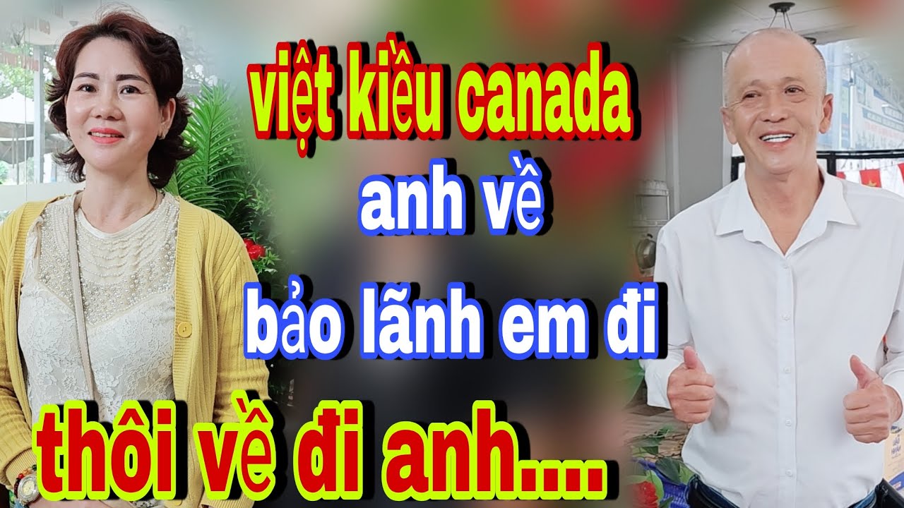 Anh Là Việt Kiều Về Bảo Lãnh Em Đi Nè. Thôi Về Đi Anh Già Quá....