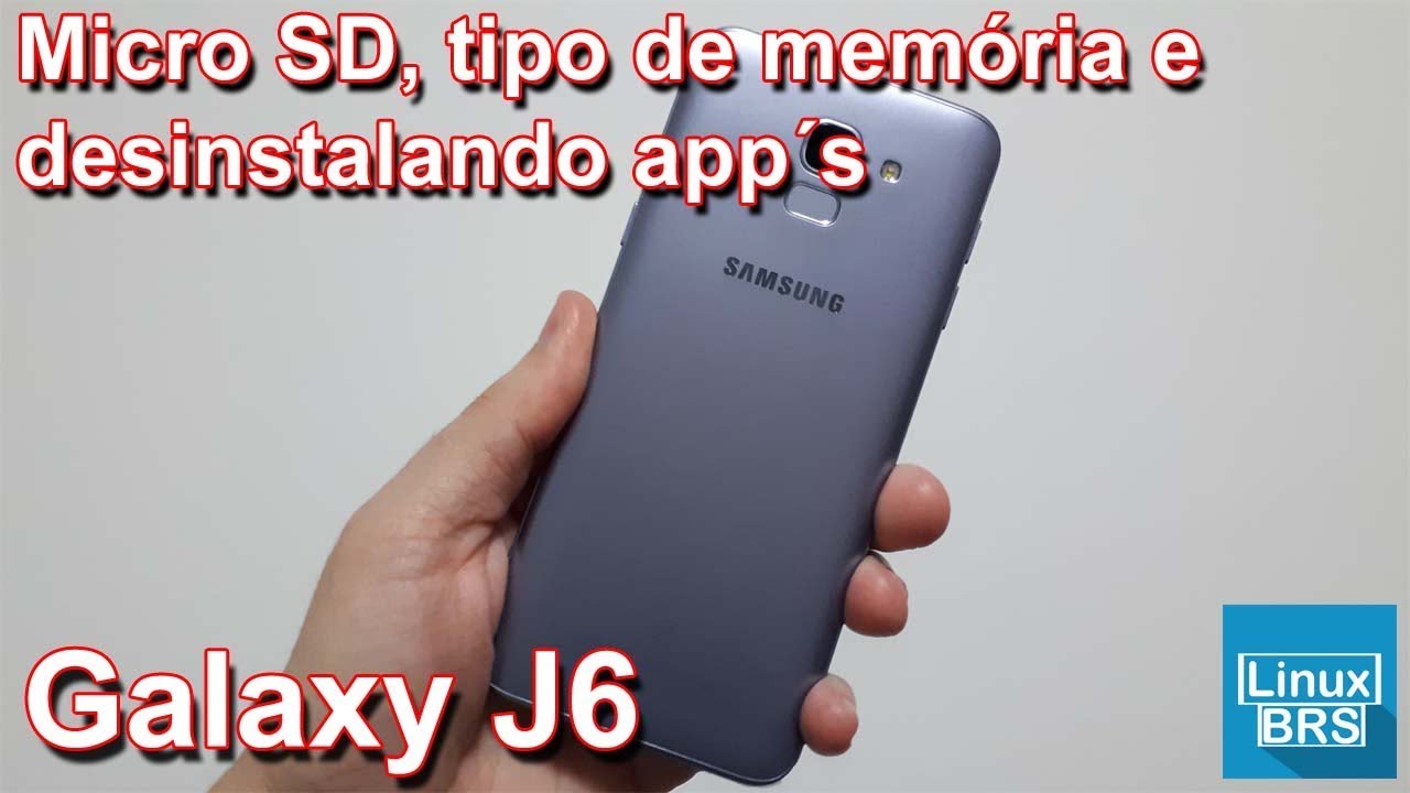 SAMSUNG GALAXY J6 - MICRO SD, TIPO DE MEMÓRIA E DESINSTALAR APP
