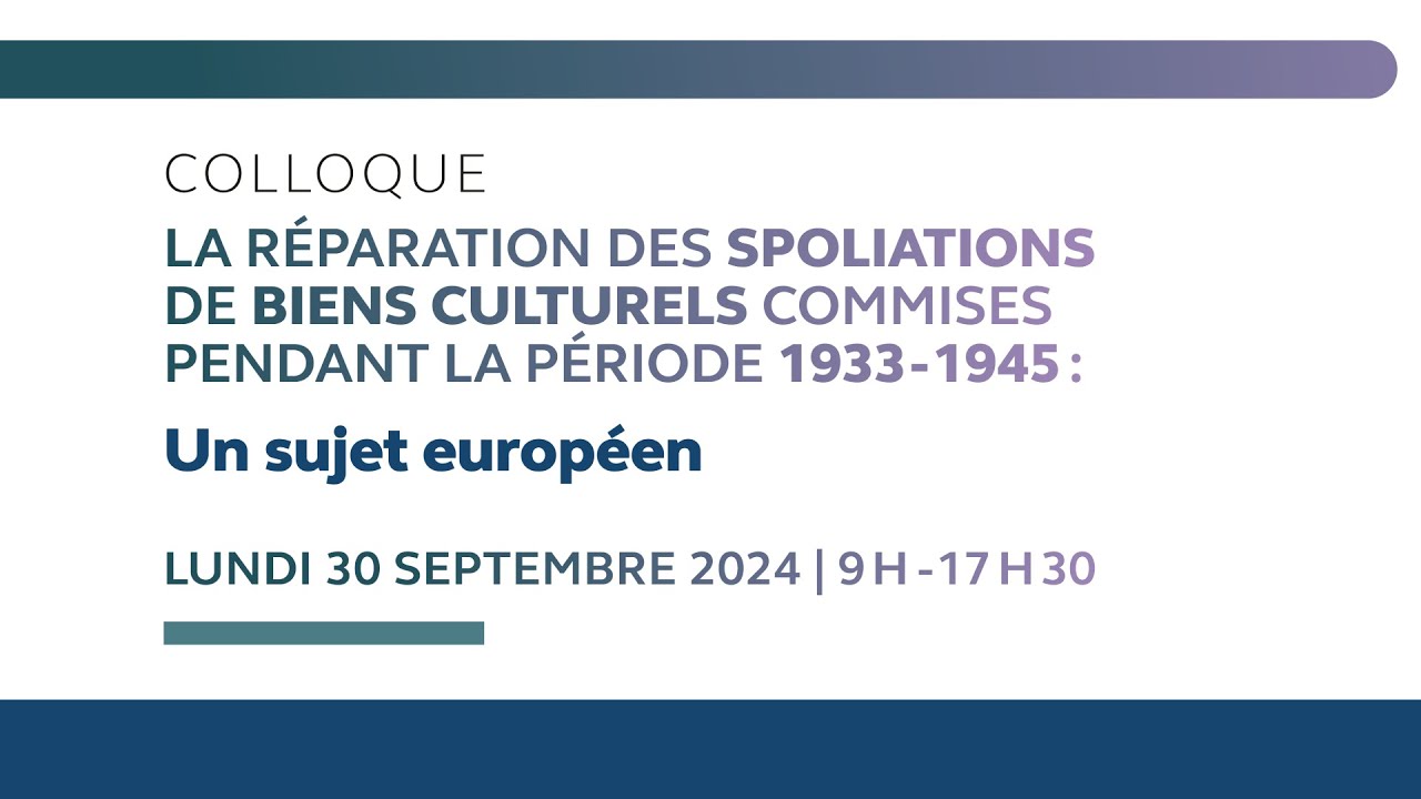 Colloque « La réparation des spoliations de biens culturels commises pendant la période 1933-1945 »