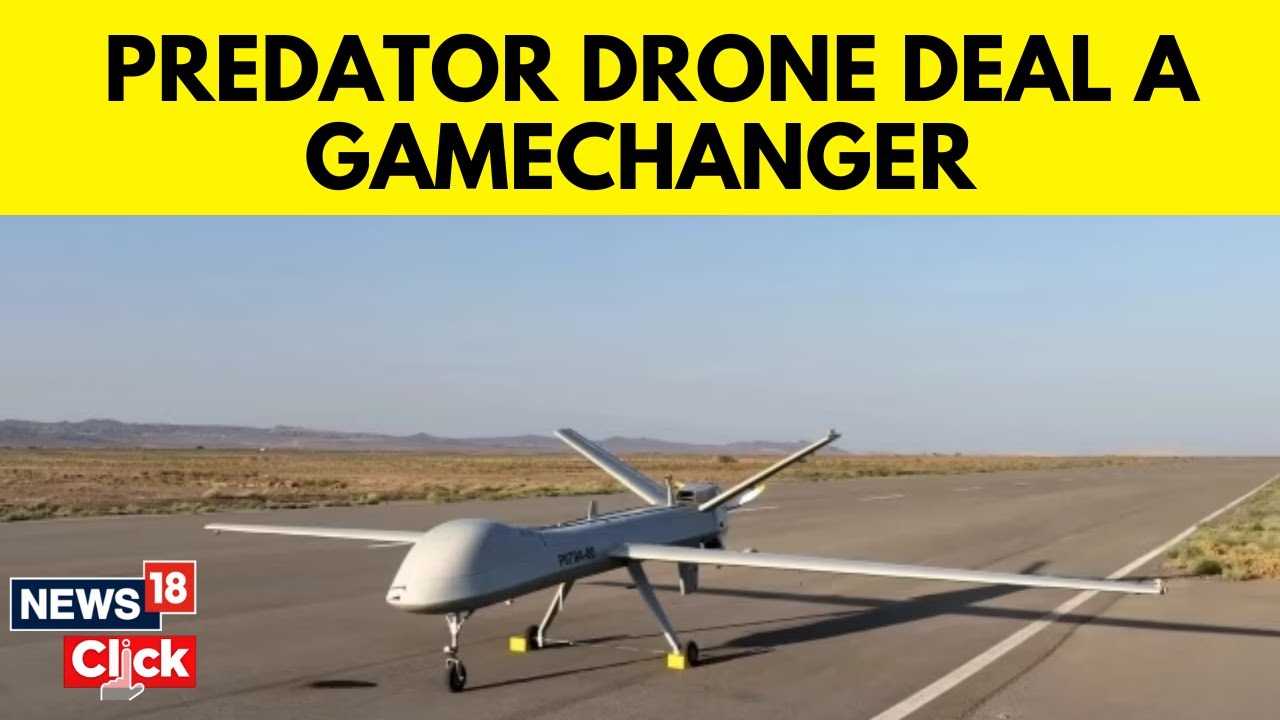 Predator Drone | India US Drone Deal | Explained: How 31 Drones Will Be A Boon For India | N18V