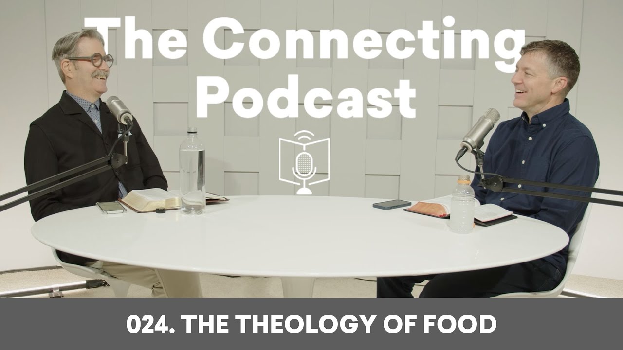024. The Theology of Food | The Connecting Podcast