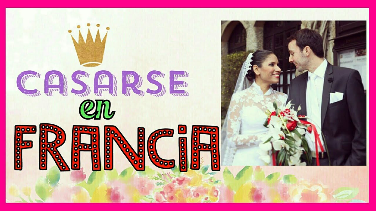 Casarse en FRANCIA||•DOCUMENTOS que necesitas||UNA VENEZOLANA EN FRANCIA