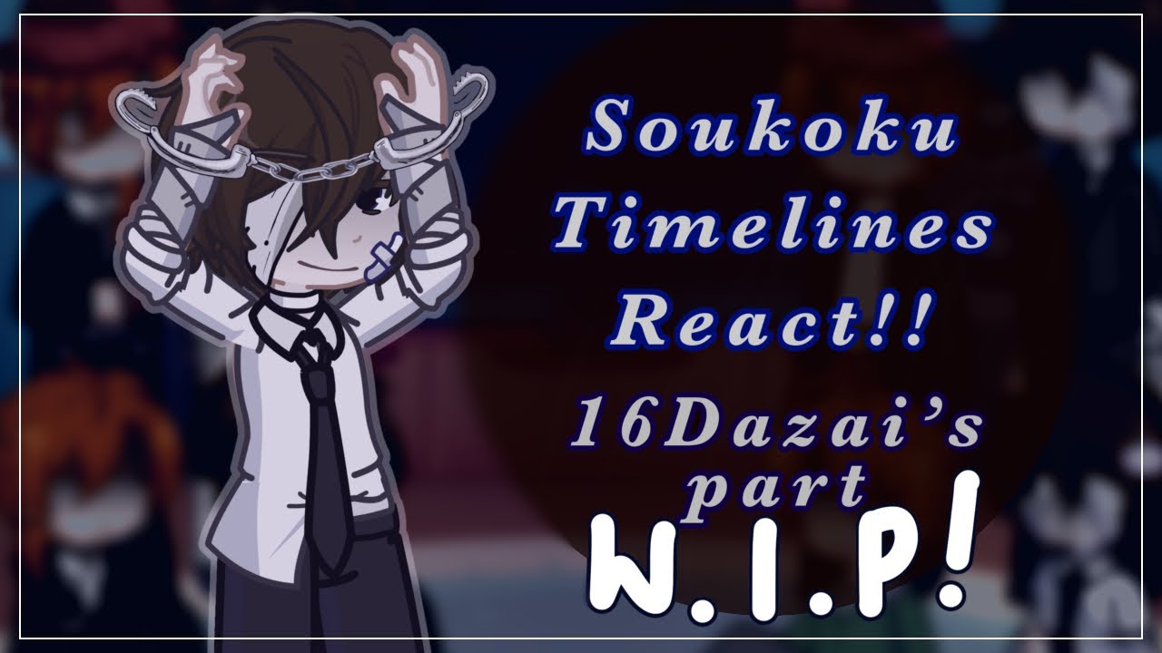 WIP!! // Soukoku Timelines React!! // 1.2/4 // 0.5x Speed! (Dazai’s Part)