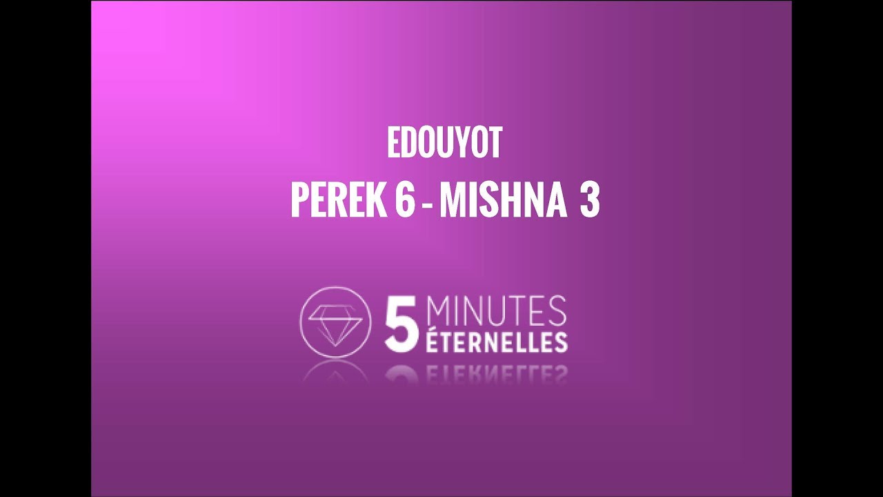Edouyot - Perek 6 Mishna 3 - 2&egrave;me partie - Mar. 28 Eloul 5777