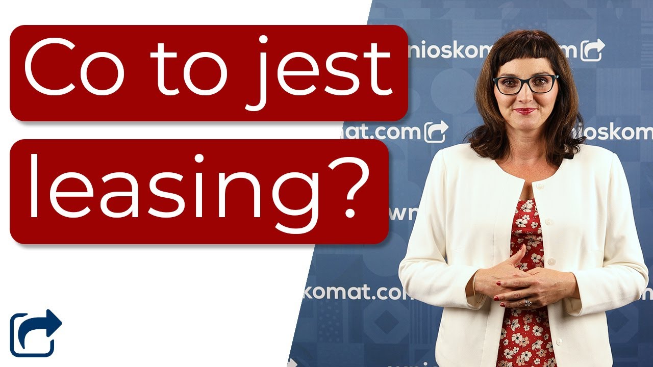 Co to jest leasing? Jakie są r&oacute;żnice pomiędzy rodzajami um&oacute;w leasingowych?