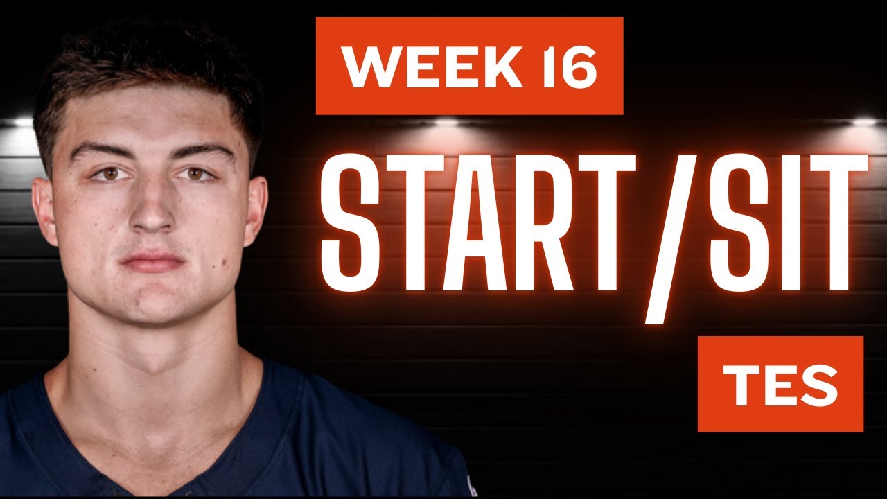 Week 16: TEs Start/Sit | Fantasy Football Playoffs