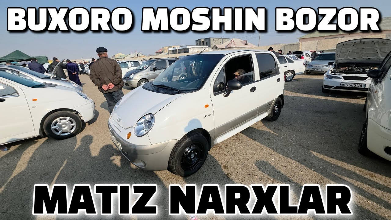 БУХОРО МОШИН БОЗОР ЯНГИ ХАФТА. МАТИЗ НАРХЛАР АРЗОНЛАРИ.