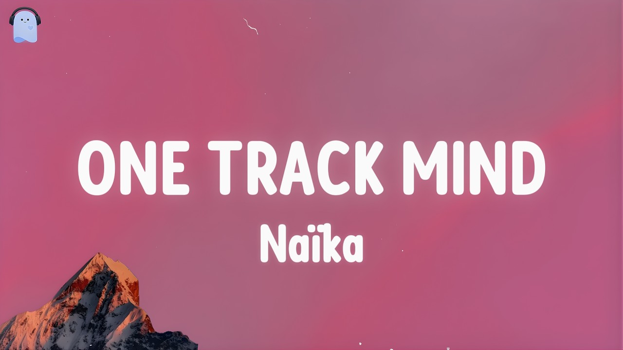 ONE TRACK MIND - @naikaofficial lyrics