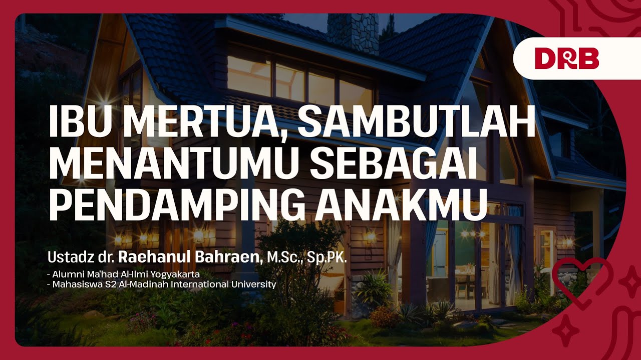 IBU MERTUA, SAMBUTLAH MENANTUMU SEBAGAI PENDAMPING ANAKMU  - Ustadz dr. Raehanul Bahraen, M.Sc,Sp.PK