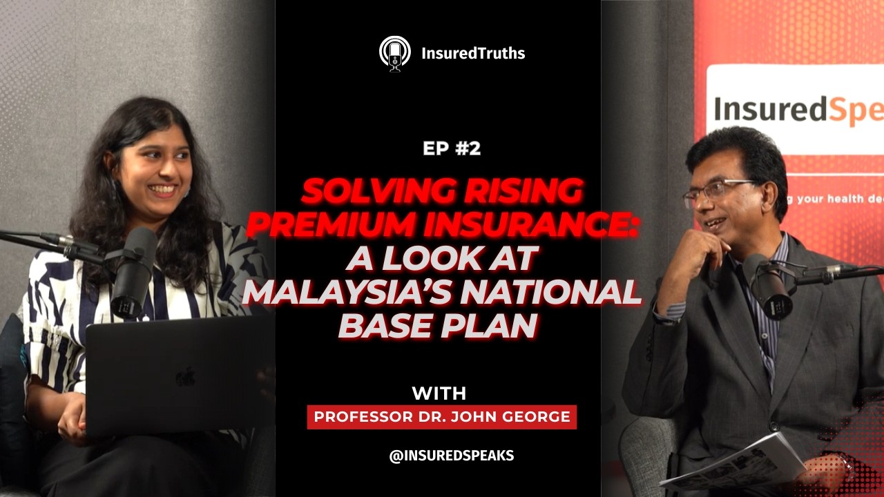 Solving Rising Premium Insurance: A look at Malaysia’s National Base Plan  | Insured Truths Ep 2
