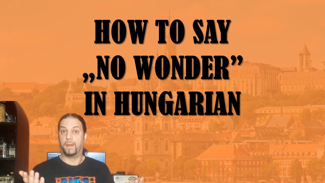 How To Say „NO WONDER” In hungarian [Hungarian Lesson]