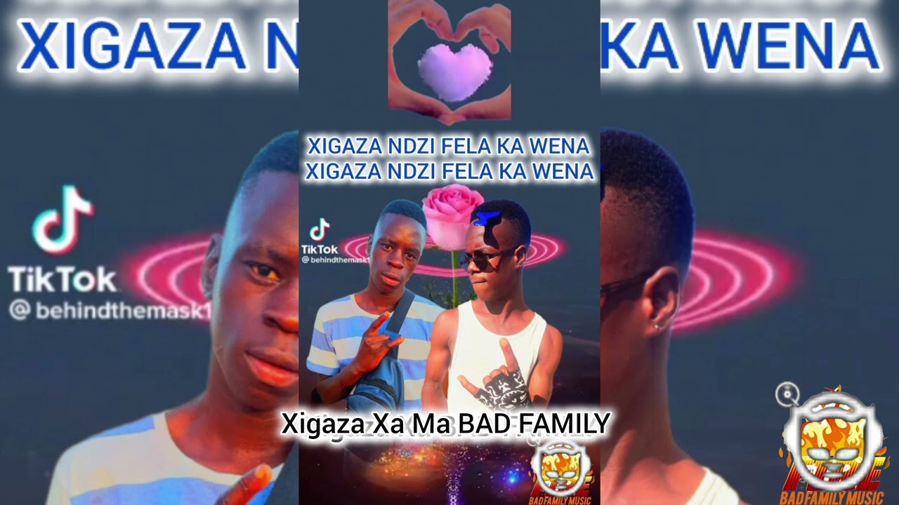 XIGAZA NDZI FELA KA WENA_BAD FAMILY-