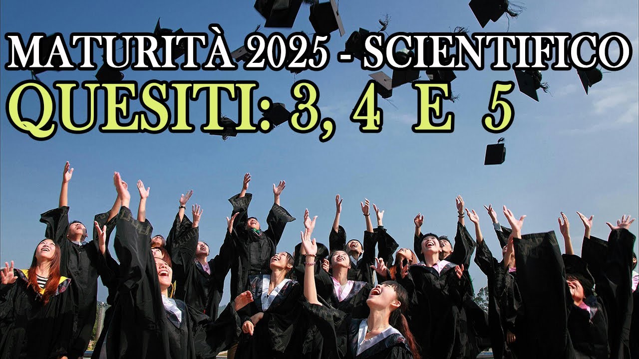 Maturità 2025 Matematica - Quesiti 3, 4 e 5 (Liceo Scientifico)
