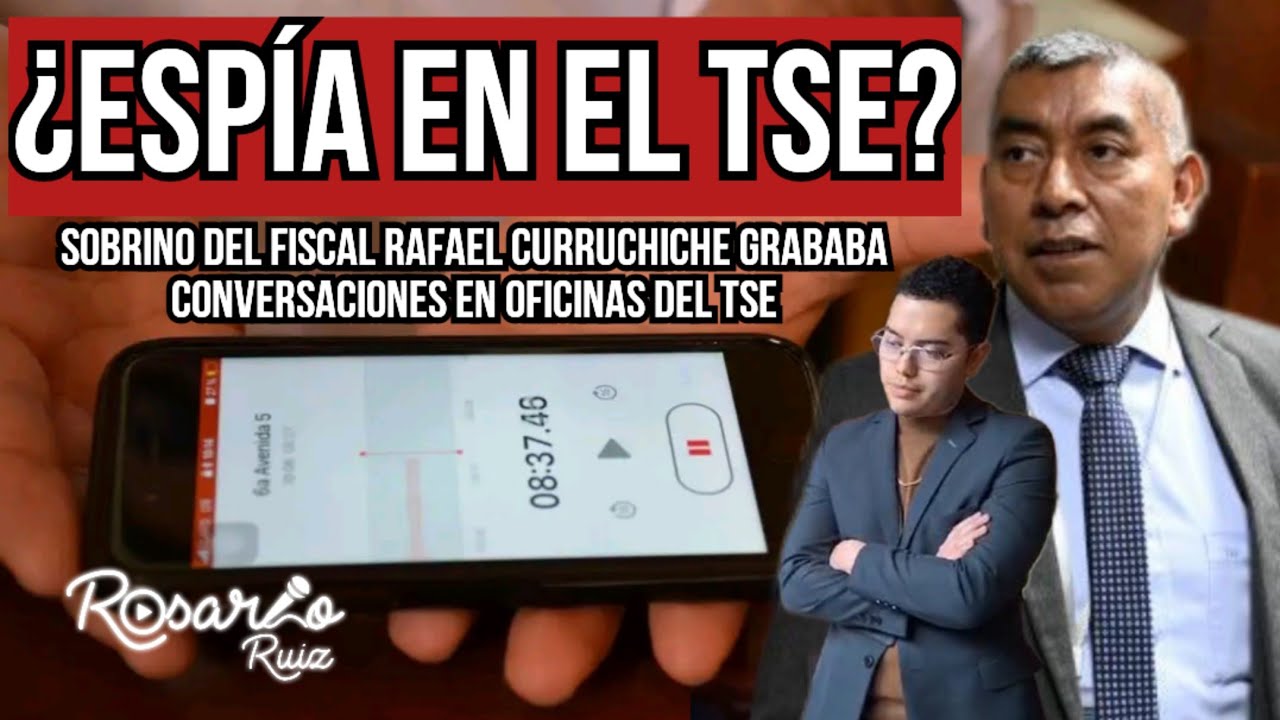 Espionaje en el TSE: Sobrino del fiscal Rafael Curruchiche grababa audios en las oficinas