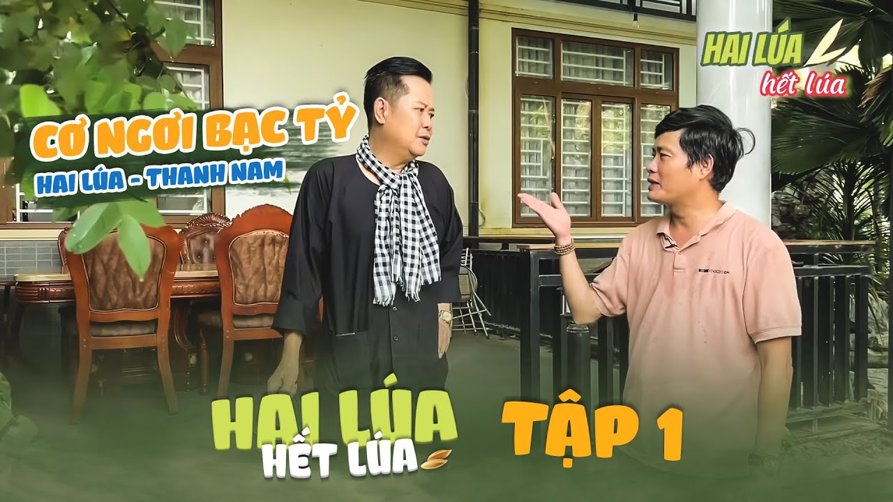 Hai Lúa Hết Lúa Tập 1| Khương Dừa thăm nhà bạc tỷ của NSND Thanh Nam, bị quăng “bom” lượm mệt xỉu