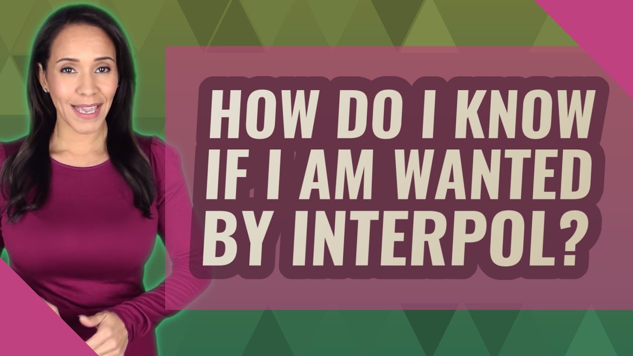 How do I know if I am wanted by Interpol?