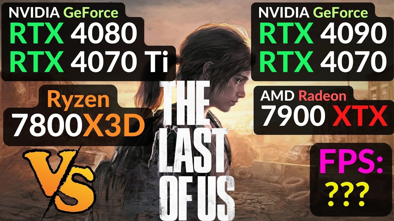 Last of Us : RTX 4090 vs 4080 vs 7900 XTX / RTX 4070 vs 4070 Ti / R7 7800X3D / 1080p 1440p 4K