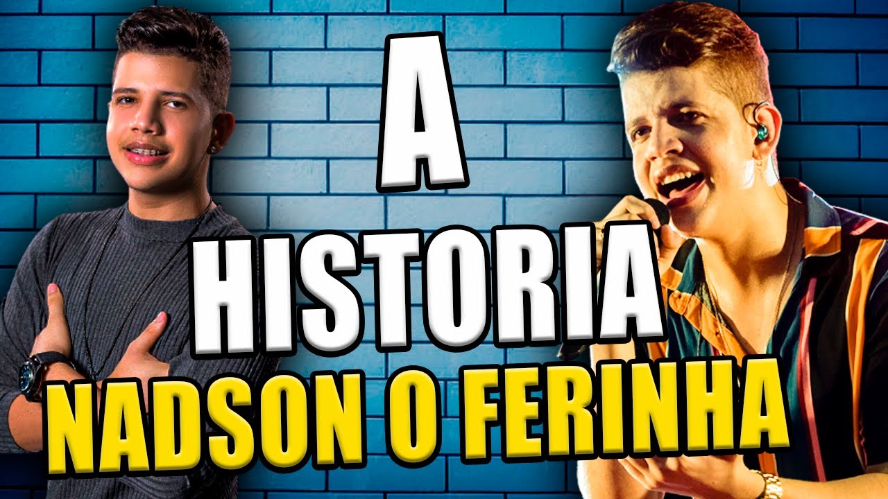 A HISTORIA DE NADSON O FERINHA DA MÚSICA 