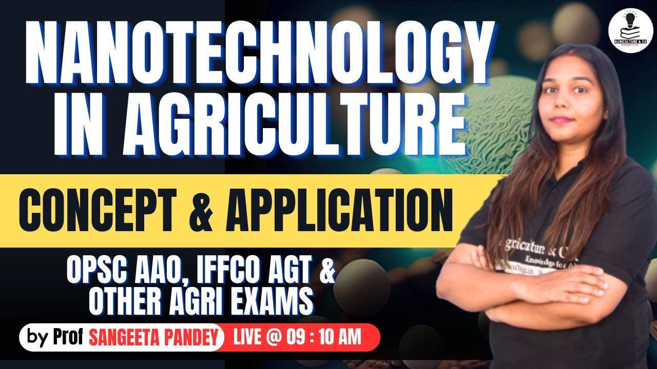 Nanotechnology in Agriculture - Concept & Applications | UPSC, OPSC AAO, IFFCO AGT, BSc Agriculture