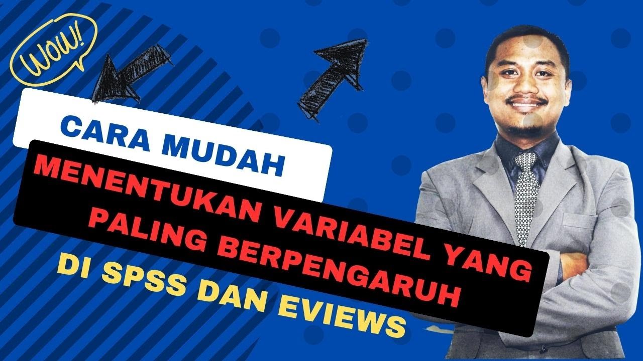 CARA MUDAH MENENTUKAN VARIABEL YANG PALING BERPENGARUH PADA REGRESI BERGANDA (SPSS DAN EVIEWS)