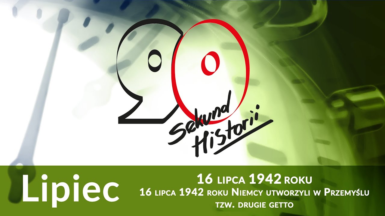 90s. historii: 16 lipca 1942 roku Niemcy utworzyli getto w Przemyślu
